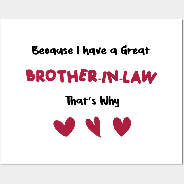 because i have a great brother-in-law that's why for valentine's day brother-in-law gifts Wall Art by FoolDesign